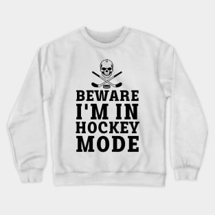 beware i'm in hockey mode Crewneck Sweatshirt